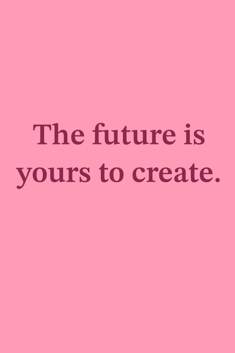 The future is yours to create Motivational Quotes For Future, The Future Is Yours To Create, Kids Vision Board, Your Future Is Bright, Your Future, Create Your Future, Future Me, Future Quotes, Future Vision