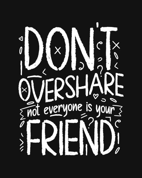 Don't overshare, not everyone is your friend Don't Overshare, Not Everyone Is Your Friend, 2025 Vision, Dream Board, Vision Board, Collage, T Shirt, Pins, Quick Saves