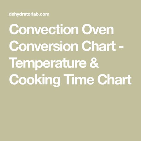 Convection Oven Cooking Time Chart, Convection Conversion Chart, Convection Oven Conversion Chart, Convection Oven Cooking Recipes, Oven Conversion Chart, Convection Oven Conversion, Convection Microwave Cooking, Convection Oven Baking, Oven Temperature Conversion