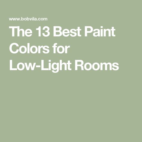 The 13 Best Paint Colors for Low-Light Rooms Paint Color To Brighten Room, Low Light Room Ideas, Colours To Brighten A Dark Room, Brighten Bathroom, Windowless Bathroom, Light Green Paint, Basement Colors, Basement Paint Colors, Light Paint Colors