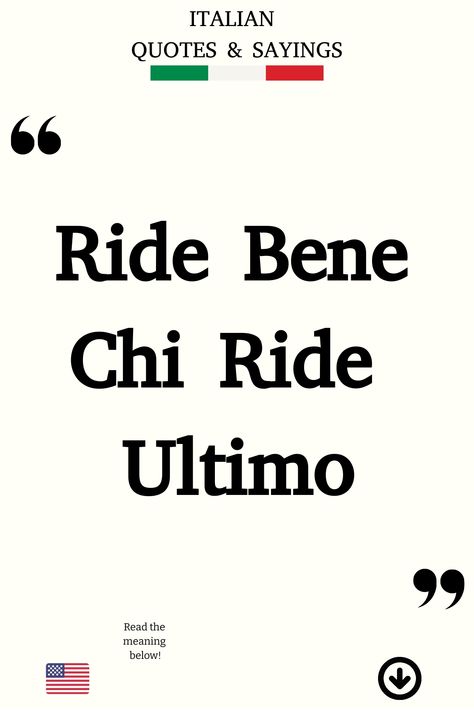 Italian Saying: Ride Bene Chi Ride Ultimo Funny Italian Quotes, Funny Italian Sayings, Poetic Love Quotes, Italian Humor, Italian Life, Italian Quotes, Perfect Word, Bulletin Board, Follow For More