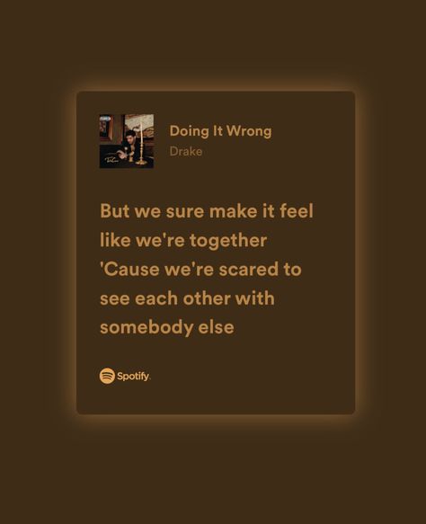 doing it wrong by drake lyrics: but we sure make it seem like we’re together cause we’re scared to see each other with somebody else Drake Lyrics About Love, Doing It Wrong Drake Lyrics, Drake Lyrics Aesthetic, Drake Love Lyrics, Drake Quotes Wallpaper, Drake Spotify Lyrics, Spotify Captions, Drake Captions, Drake Lyrics Captions