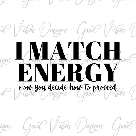 I Match Energy Quotes, Spiritual Svg, I Match Energy, Match Energy, Yoga Svg, Energy Quotes, Screen Print Transfers, Make Do, Selling Prints