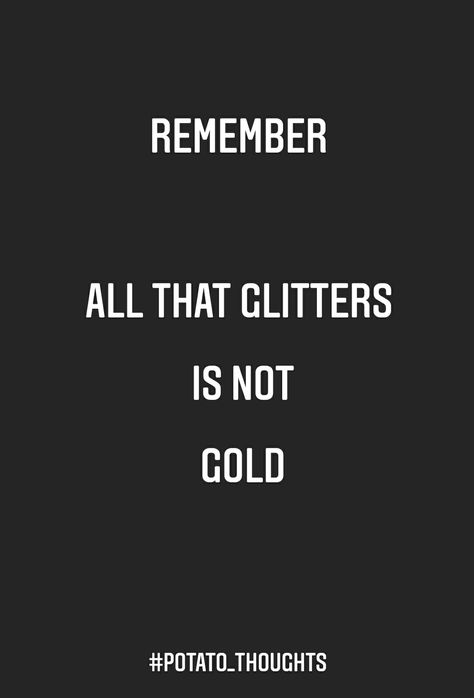 All That Glitters Is Not Gold Quote, Gold Quotes, All That Glitters Is Gold, Thought Of The Day, All That Glitters, Potato, The Day, Glitter, Writing