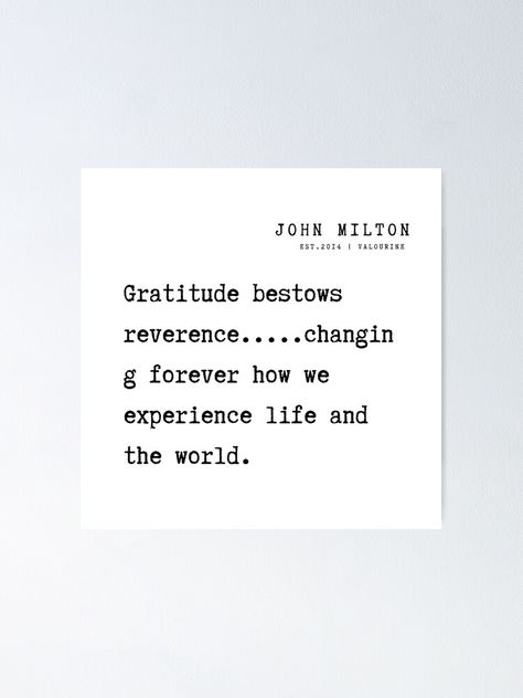 "23 John Milton Poem Quotes Philosophy 210920 Gratitude bestows reverence.....changing forever how we experience life and the world." Poster by QuotesGalore | Redbubble John Milton Quotes, Milton Quotes, Quotes Philosophy, World Poster, John Milton, Experience Life, Poem Quotes, Life Experiences, For Life