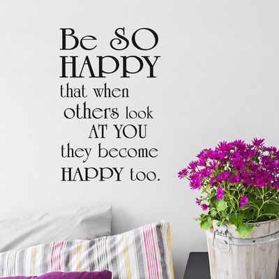 Be So Happy That When Others Look, Be Happy For Others Quotes, Morning Sayings, Bible Wall Decals, Large Wall Decals, Family Wall Decals, Prayer Wall, Cheap Vinyl, I Believe In Love