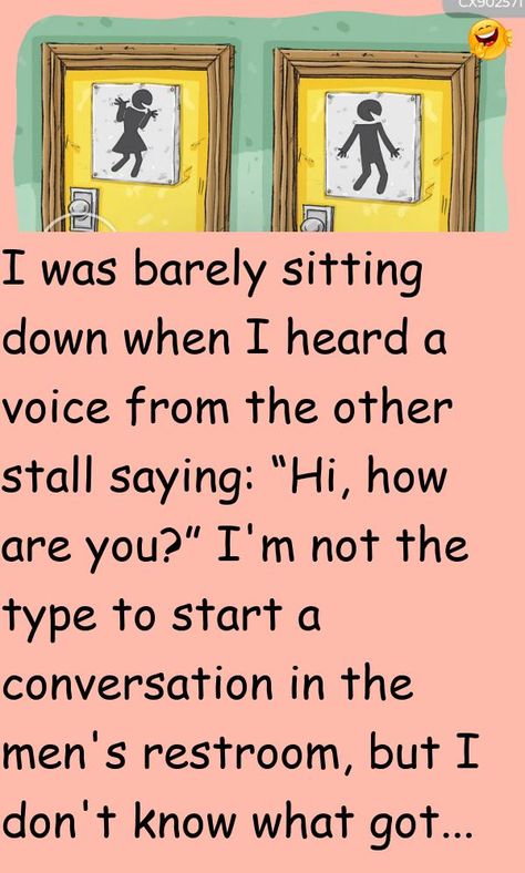 I was barely sitting down when I heard a voice from the other stall saying: “Hi, how are you?”I'm not the type to start a conversation in the men's restroom, but I don't know what got into m.. #funny, #joke, #humor Saying Hi, Sweet Sayings, To Start A Conversation, Sweet Quotes, Dad Jokes, Funny Stories, The Man, Funny Jokes, The Voice