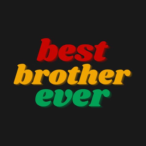 Best Brother Ever - Best Brother Ever - T-Shirt | TeePublic Best Brother Ever, T Shirt, Quick Saves