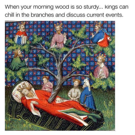 When your morning wood is so sturdy... kings can chill in the branches and discuss current events.  #art #memes #stickers #artist Medieval Reactions, Funny Medieval, Medieval Memes, Art History Memes, Funny Art History, Classical Art Memes, Medieval Paintings, Art Jokes, Art Humor