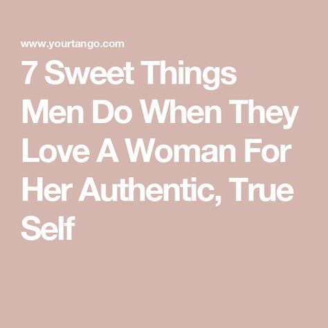 7 Sweet Things Men Do When They Love A Woman For Her Authentic, True Self What A Man Should Do For A Woman, Men Who Love Their Women, When A Man Is Dealing With Two, How A Man Is Supposed To Treat His Woman, How Men Should Treat Women, When A Man Loves You, What A Woman Needs From A Man, Men Who Use Women, In Love With Married Man