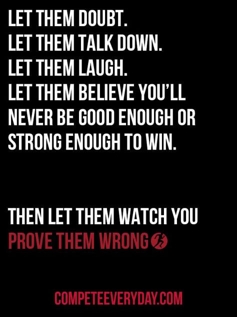 Prove them wrong. #CompeteEveryDay Dont Do Me Wrong Quotes, Prove Nothing Quotes, Prove You Wrong Quotes, I Will Prove Myself Quotes, Quotes To Prove Them Wrong, Being The Underdog Quotes, Quotes About Being The Underdog, Prove Wrong Quotes, Prove Me Wrong Quotes