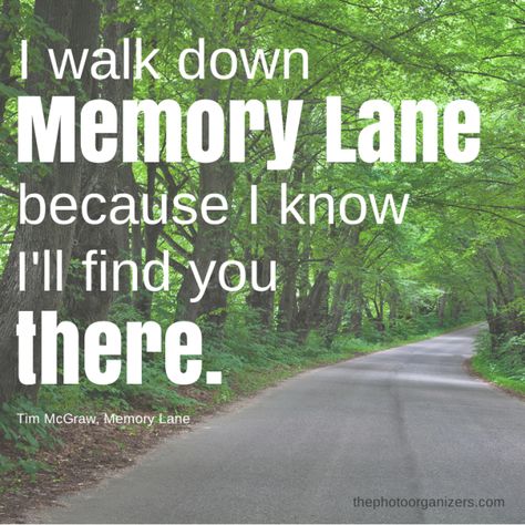 “"I walk down memory lane because I know I'll find you there." ~ Tim McGraw #quote” Reminiscing Quotes Memories, Memory Lane Quotes, Photo Memory Quotes, Reminiscing Quotes, Scrapbooking Quotes, Monthly Quotes, Walk Down Memory Lane, Scrapbook Quotes, Love Your Family