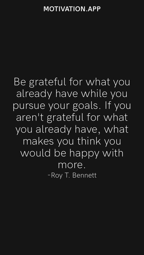 Be grateful for what you already have while you pursue your goals. If you aren't grateful for what you already have, what makes you think you would be happy with more. -Roy T. Bennett From the Motivation app: https://motivation.app/download Be Grateful For What You Have Quotes, How To Be More Grateful, Be Grateful For What You Have, Wellness Wheel, Motivation App, Good Morning Life Quotes, Be Grateful, 2024 Vision, What Happens When You