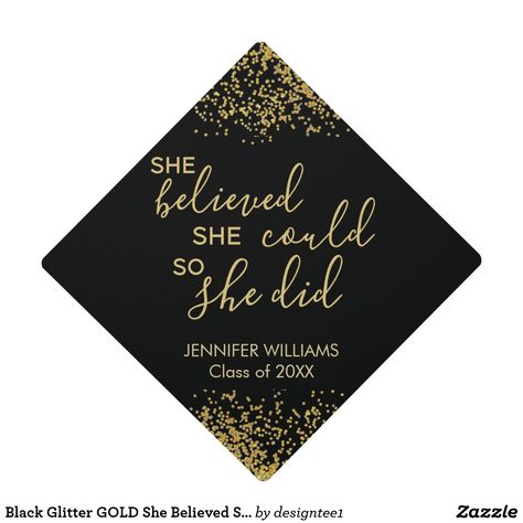 Grad Quotes, Cap Decoration, Graduation Cap Toppers, Graduation Cap Designs, Graduation Cap Decoration, Cap Decorations, Gold Caps, Cap Designs, She Believed She Could