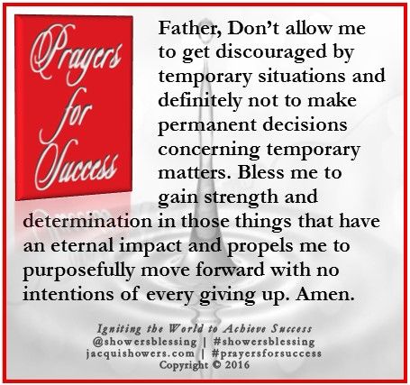 PRAYER FOR SUCCESS: Father, Don’t allow me to get discouraged by temporary situations and definitely not to make permanent decisions concerning temporary matters. Bless me to gain strength and determination in those things that have an eternal impact and propels me to purposefully move forward with no intentions of every giving up. Amen. #showersblessing #prayersforsuccess Scriptural Prayers, Business Blessings, Prayer For Success, Business Prayer, Wisdom Scripture, Today's Prayer, Daily Prayers, Prayer Room, Prayer Board