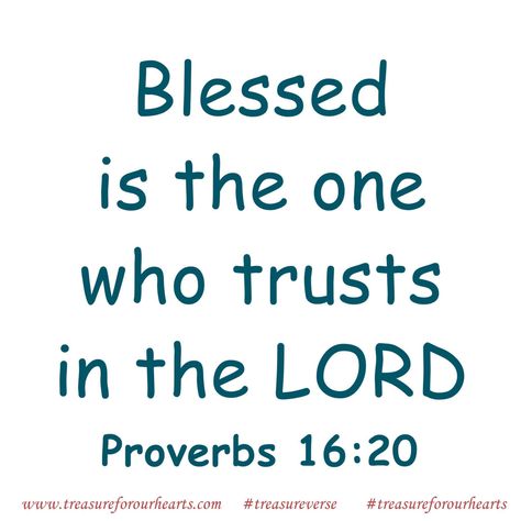 Blessed . . is the one who trusts in the LORD. #treasureforourhearts #treasureverse #Proverbs #treasureProverbs #Proverbs16 #Proverbs1620 #GodsWord #Godspromises #scripture #bibleverse #niv #dailyverse #bibleverseoftheday #Christian #believer #blessed #trusttheLord #trustintheLord www.treasureforourhearts.com Lin Proverbs 16 20, Trust The Lord, Trust In God, Proverbs 16, Daily Verses, Bible Scripture, Gods Promises, Verse Of The Day, Trust God