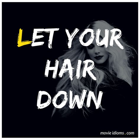 Learn the meaning of the idiom 'let your hair down' with examples from movies & TV shows! Fall Lyrics, Down Quotes, Idiomatic Expressions, Let Your Hair Down, English Idioms, Hair Down, The Meaning, Down Hairstyles, Quotes Funny