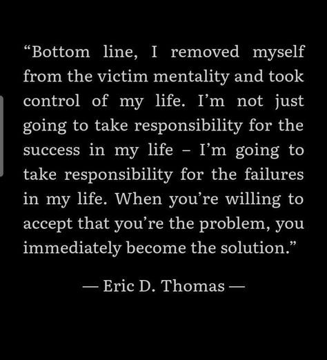 Take responsibility for everything that happens in ur life Choices Have Consequences Quotes, Taking Responsibility Quotes, Taking Responsibility, Victim Mentality, Broken Trust, Inner Thoughts, Take Responsibility, Dissociation, I Love My Wife