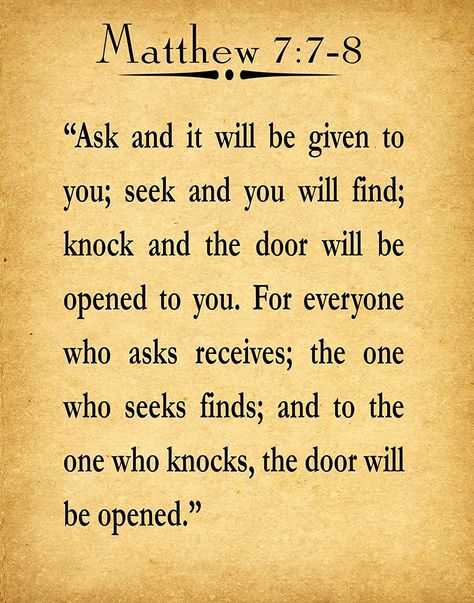 "#Ask, and it shall be given you; #seek, and ye shall find; #knock, and it shall be opened unto you: For every one that asketh receiveth; and he that seeketh findeth; and to him that knocketh it shall be opened." - Matthew 7:7-8 #God #JesusChrist #Bible Matthew 7 7-8 Scriptures, Seek And Ye Shall Find, Seek And You Shall Find Quote, Mathew 7 7-8, Ask And It Shall Be Given, Knock And It Shall Be Opened, Ask And It Shall Be Given Bible Verses, Bible Verse For Knowledge, Bible Verse Matthew 7:7