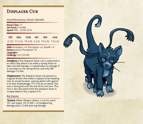 Bonus! Stats for the Displacer Beast Kitten! You can hear about this cutie and his exploits here - https://soundcloud.com/dissonantwhispers/dissonant-whispers-6-much-ado-about-muffin Displacer Beast Kitten, Displacer Beast, Dnd Creatures, Dnd Stats, Dnd Character Sheet, Dnd Stories, Dungeons And Dragons Memes, Dnd Races, Dragon Memes