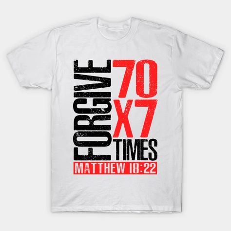 Forgive 70 x 7 Times - Matthew 18:22 - Bible Verse - T-Shirt | TeePublic Bible Verse, Bible Verses, Shirt Designs, Bible, Tshirt Designs, T Shirts, T Shirt