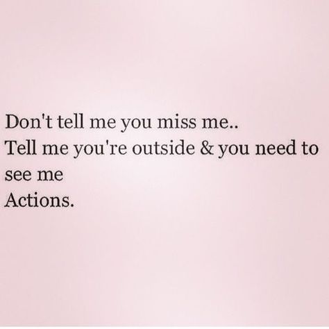 Don't tell me you miss me love love quotes quotes quote miss you love quote instagram quotes actions Miss Me Quotes, I Dont Miss You, You Miss Me, Inappropriate Thoughts, Healing Quotes, Romantic Quotes, Love Quotes For Him, Pretty Words, I Miss You