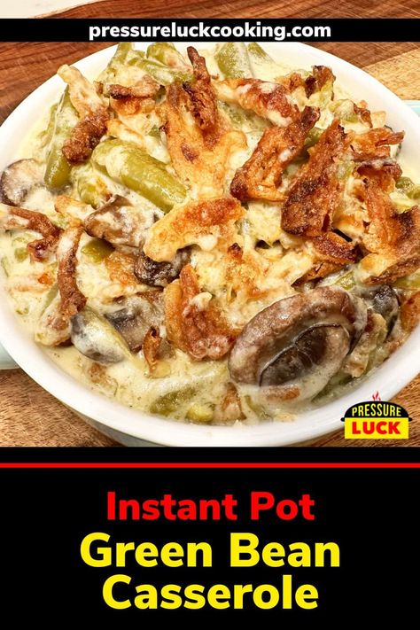 Instant Pot Green Bean Casserole, Condensed Cream Of Mushroom Soup, Best Green Bean Casserole, Pressure Luck, Mushroom Casserole, Cooking Green Beans, Cream Of Mushroom Soup, Cream Of Mushroom, Green Bean Casserole