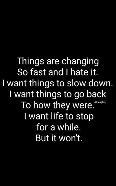 Fast Quotes, Everything Has Change, Long Acrylic, Change Quotes, I Hate You, Heart Touching, Ups And Downs, How I Feel, Slow Down