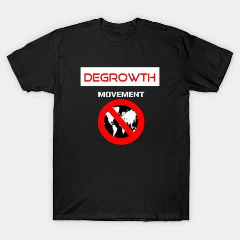 Degrowth movement - Degrowth Movement - T-Shirt | TeePublic Degrowth Movement, Classic T Shirts, Shirt Designs, Mens Graphic, Tshirt Designs, Mens Graphic Tshirt, T Shirts, Mens Tshirts, Mens Tops