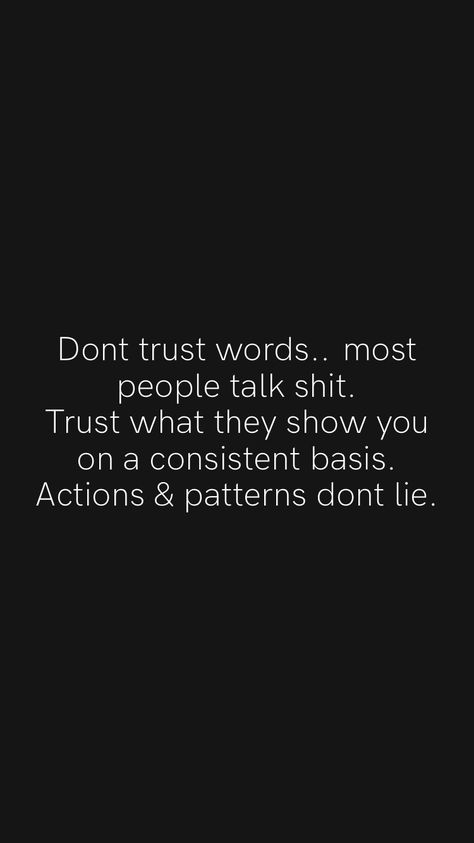 Patterns Dont Lie Quotes, Dont Trust Everyone Quotes, People Lie Actions Don't, Never Trust A Man Quotes, I Dont Trust You Quotes, Be Careful Who You Trust, Quotes About Trusting People, Trust Quotes Relationship, Don't Trust Anyone Quotes