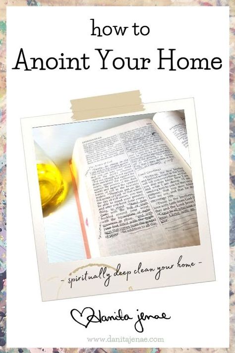 How to Anoint Your Home - Danita Jenae Anointing Your Home, Scriptures To Pray, Psalm 127, Isaiah 55, House Blessing, Favorite Scriptures, The Tabernacle, Messy Room, Scripture Cards