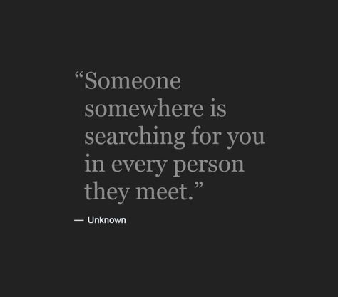 You'll search for me in everyone you meet, but I won't be found! Best Quotes Of All Time, Unknown Quotes, Life Sayings, Scrapbook Quotes, Writer Tips, Inspirational Life Quotes, Sayings And Phrases, Top Quotes, Short Inspirational Quotes