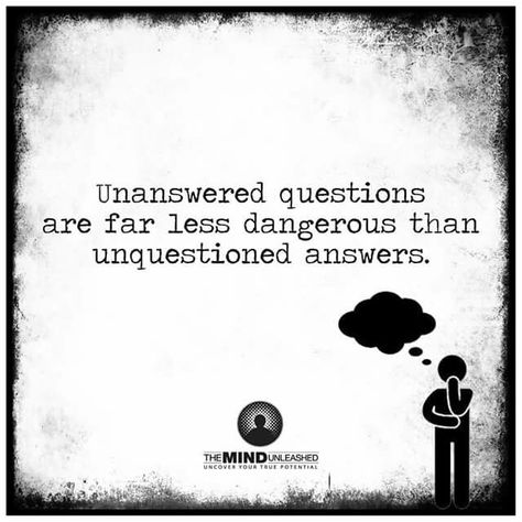 Exactly! Unanswered Questions Quotes, Questions Quotes, Mind Unleashed, Unanswered Questions, An Inconvenient Truth, Cogito Ergo Sum, Powerful Words, Lessons Learned, Timeline Photos