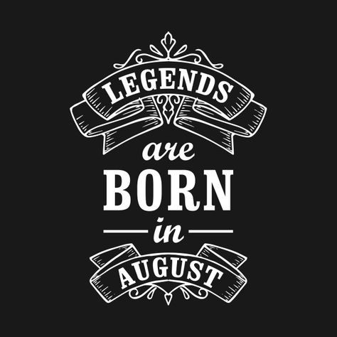 Check out this awesome 'Legends+Are+Born+In+August' design on @TeePublic! November Birthday Quotes, January Born, September Born, September Quotes, January Quotes, October Born, Humor Birthday, Birthday Quote, November Birthday Gifts