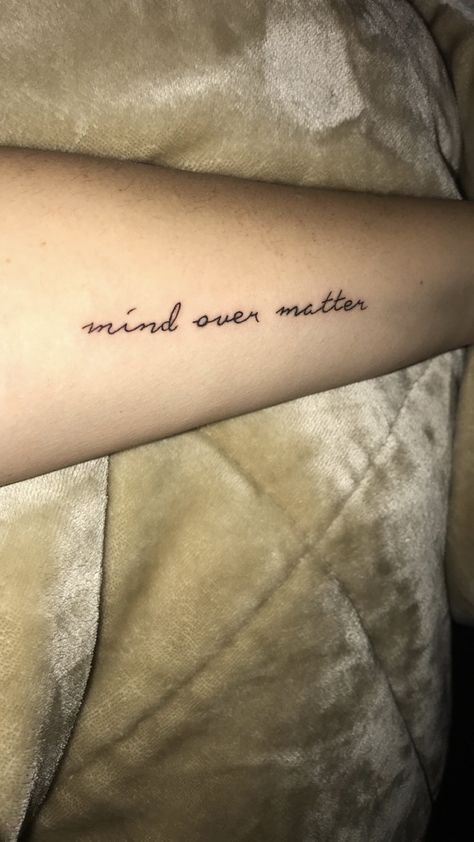 Mind over matter Mind Over Matter Tattoo Cursive, Mine Over Matter Tattoo, Mind Over Matter Tattoo Fonts, Mind Over Matter Tattoo Ideas, Pleasure Over Matter Tattoo, Faith Over Fear Tattoo, Mind Over Matter Tattoo, Fear Tattoo, Tattoo Over Scar