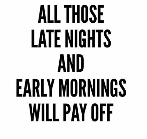 All those late nights and early mornings will pay off! Late Night Quotes, Late Nights And Early Mornings, Work Success, Self Improvement Quotes, Business Inspiration Quotes, How High Are You, Early Mornings, Nursing Jobs, Night Quotes