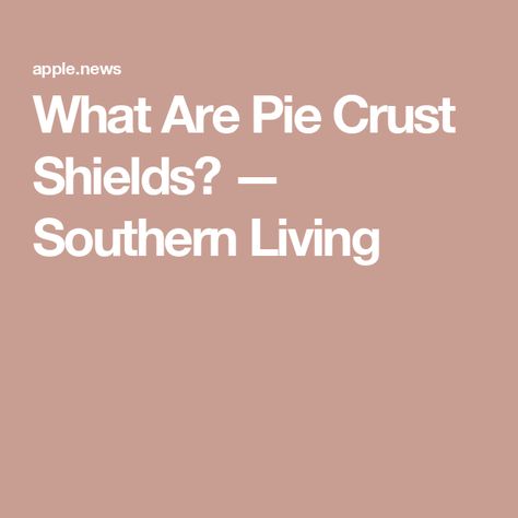 What Are Pie Crust Shields? — Southern Living Magical Kitchen, Pie Crust Shield, Southern Living, Your Beautiful, Pie Crust, Pumpkin Pie, Pie