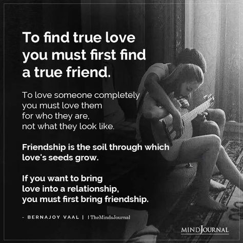 To find true love you must first find a true friend. To love someone completely you must love them for who they are, not what they look like. Friendship is the soil through which love’s seeds grow. If you want to bring love into a relationship, you must first bring friendship. - Bernajoy Vaal #truelove #friendship Signs Of True Love, What's True Love, Love You Friend, Famous Love Quotes, Lovers Quotes, Juicy Lips, Love Someone, True Love Quotes, Friendship Love