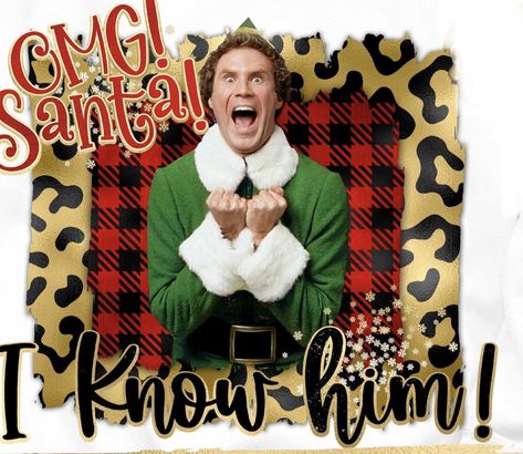 Omg Santa I Know Him, Santa I Know Him, Elf Christmas, Christmas Sublimation, Png Christmas, Christmas Png, Christmas Movies, Sublimation Png, Christmas Elf