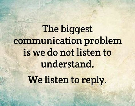 Take time to really listen to someone today. Listen to understand instead of listening to speak. Communication Problems, Motiverende Quotes, Quotable Quotes, True Words, The Words, Great Quotes, Wisdom Quotes, Inspirational Words, Cool Words