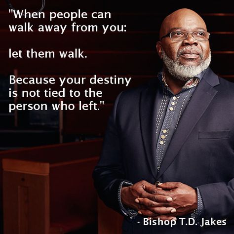 QUOTE] “Let them walk” by Bishop T.D. Jakes | musings and mishaps ... Td Jakes Quotes Motivation, Td Jakes Quotes, Steven Furtick Quotes, Bishop Jakes, Believe In Yourself Quotes, Steven Furtick, Encouraging Scripture, Blessed Life, Godly Man