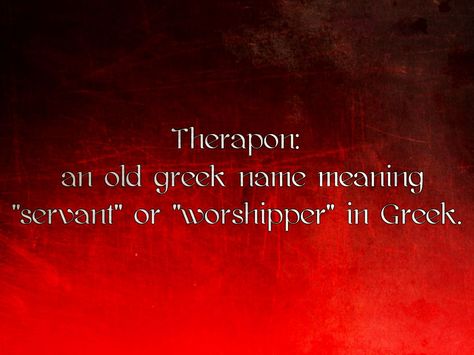 Therapon: an old greek name meaning "servant" or "worshipper" in Greek. (tigerlily) Old Greek Names, Greek Name, Greek Names, Name Meaning, Names With Meaning, Vocabulary, Meant To Be, Writing, Books