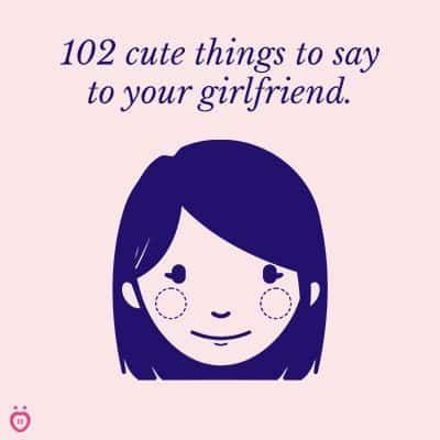 102 Cute Things To Say To Your Girlfriend Because You Love Her What To Say To Your Girlfriend, Things To Turn Your Girlfriend, Things To Say To Girlfriend, How To Tell Your Girlfriend You Love Her, Things To Say To Your Girlfriend, Things To Do For Your Girlfriend, Cute Things To Say To Your Girlfriend, Girlfriend Meaning, 12 Questions To Ask