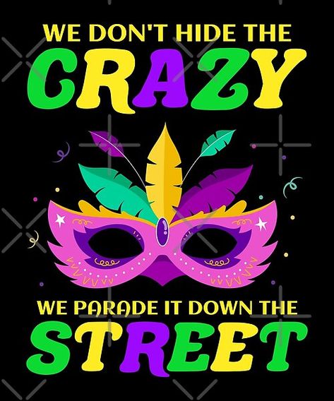 We don't hide the Crazy, We Parade it down the Street. Funny New Orleans culture design for Mardi Gras or Shrove Tuesday or Fat Tuesday Parade. Mardi Gras New Orleans, Carnival Parade, Morning Wednesday, Good Morning Wednesday, Shrove Tuesday, Wallpaper Ios, Iphone Wallpaper Ios, Fat Tuesday, Funny New