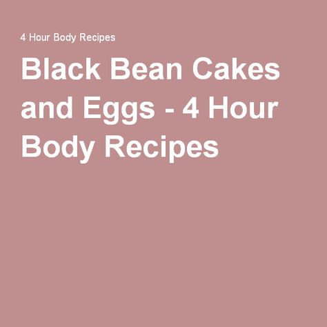 Black Bean Cakes and Eggs - 4 Hour Body Recipes Black Bean Cakes, Slow Carb Recipes, Bean Cakes, Chipotle Chili, Carb Cycling, Sauteed Vegetables, Pancake Batter, Black Bean, 4 Hours