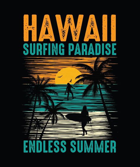 Hawaii surfing paradise Summer T-shirt Design, Beach T-shirt Idea Craft, Beach Logo, T Shirt Logo Design, Tshirt Printing, Shirt Logo Design, Sup Surf, Tshirt Printing Design, Beach Tee, Beach T Shirt