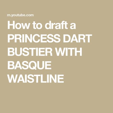 How to draft a PRINCESS DART BUSTIER WITH BASQUE WAISTLINE A Princess, Dart, The Creator