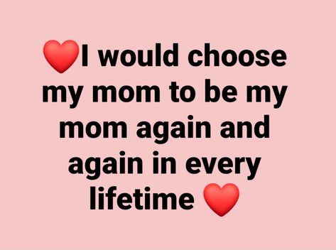 I Would Choose My Mom In Every Lifetime, When Your Mom Is Your Best Friend, Hood Quotes, Glow Up Tips, My Parents, Choose Me, My Mom, Vision Board, Parenting