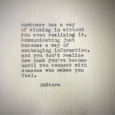 Sometimes we go so long without feeling that we unknowingly become numb. In My Head volumes I and II are available through Amazon, Barnes… Emotionless Quotes, Jm Storm Quotes, Longing Quotes, Feeling Numb, Quotes Deep Feelings, Soul Quotes, October 1, In My Head, Pretty Words