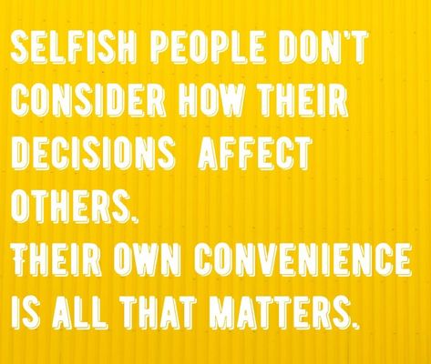 Cut selfish people out of your life in every way possible. Your Selfish Quotes, No Morals Quotes People, Selfish Siblings Quotes Truths, Cheap Quotes People, Selfish And Self Centered Quotes, Debt Quotes Truths, Quotes Selfish People, Selfish Siblings Quotes, Egoism Quotes